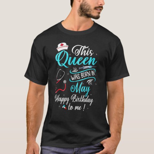 This Queen Was Born In May Happy Birthday To Me Nu T_Shirt