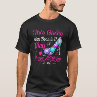 This Queen Was Born In May Happy Birthday To Me T-Shirt
