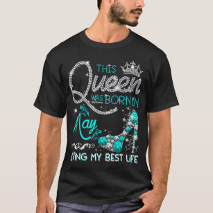 This Queen Was Born in May Living My best Life Gif T-Shirt