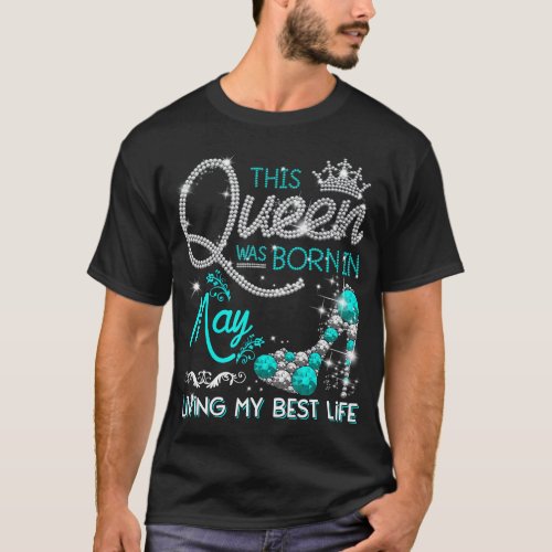 This Queen Was Born in May Living My best Life Gif T_Shirt