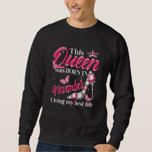 This Queen Was Born in November Living My best Lif Sweatshirt
