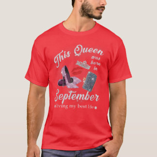 This Queen Was Born In September Living My Best Li T-Shirt