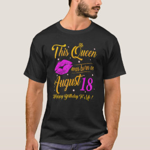 This Queen Was Born On August 18 Birthday  High He T-Shirt
