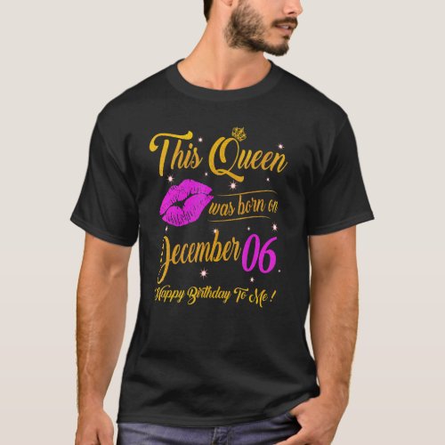 This Queen Was Born On December 06 Birthday Gift H T_Shirt