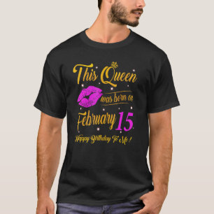 This Queen Was Born On February 15 Birthday High T-Shirt