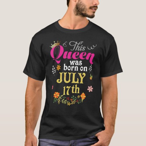 This Queen Was Born On July 17th Happy Birthday 17 T_Shirt