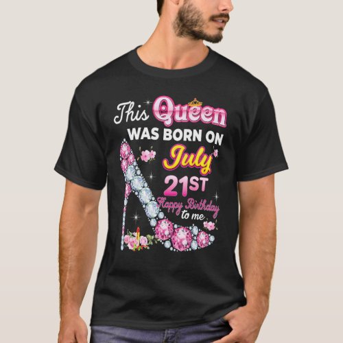 This Queen Was Born On July 21 21st Happy Birthday T_Shirt