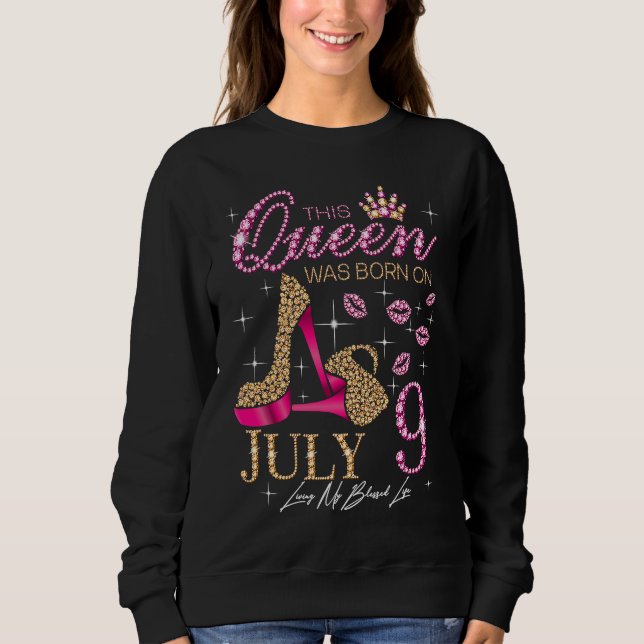 This Queen Was Born on July 9 Living My Blessed Li Sweatshirt (Front)