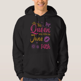 This Queen Was Born On June 14th Happy Birthday To Hoodie