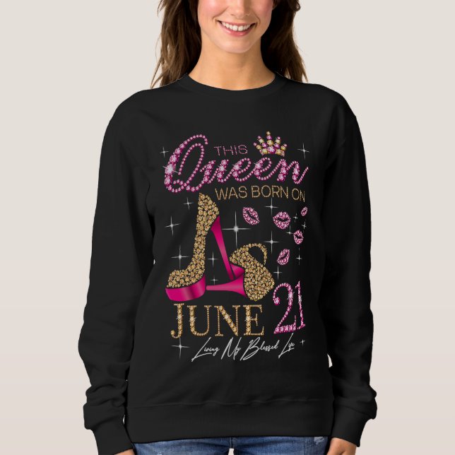 This Queen Was Born on June 21 Living My Blessed L Sweatshirt (Front)
