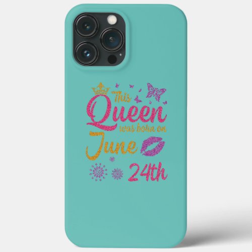 This Queen Was Born On June 24th Happy Birthday iPhone 13 Pro Max Case