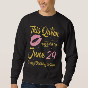 This Queen Was Born On June 29th Happy Birthday To Sweatshirt