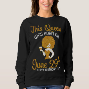 This Queen Was Born On June 29th Happy My Birthday Sweatshirt