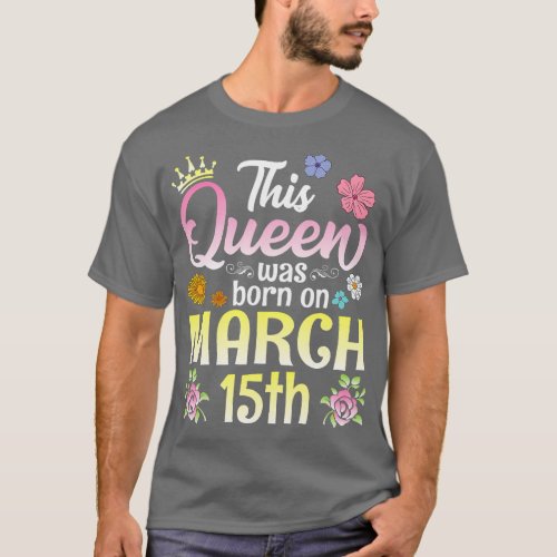 This Queen Was Born On March 15th Happy Birthday T T_Shirt
