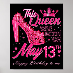 This Queen Was Born On May 13 May 13th Birthday Poster