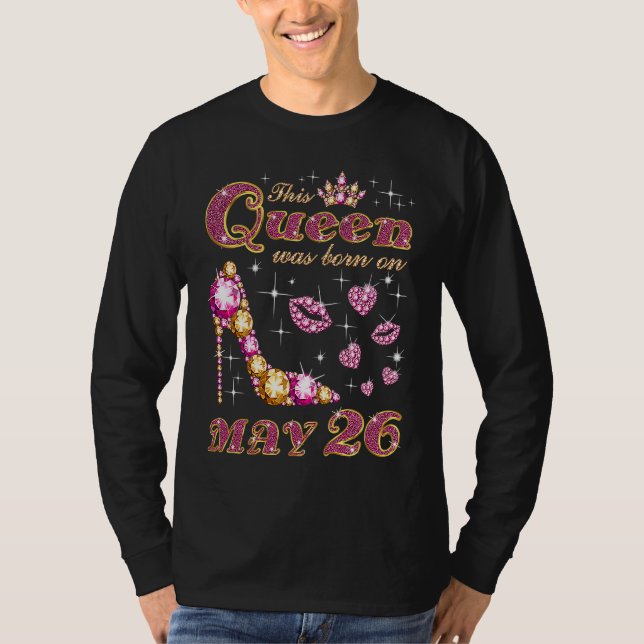 This Queen was born on May 26 T-Shirt (Front)
