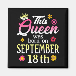 This Queen Was Born On September 18th Birthday Flo Magnet