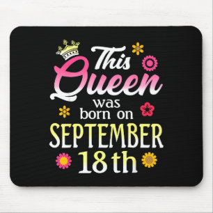 This Queen Was Born On September 18th Birthday Flo Mouse Pad