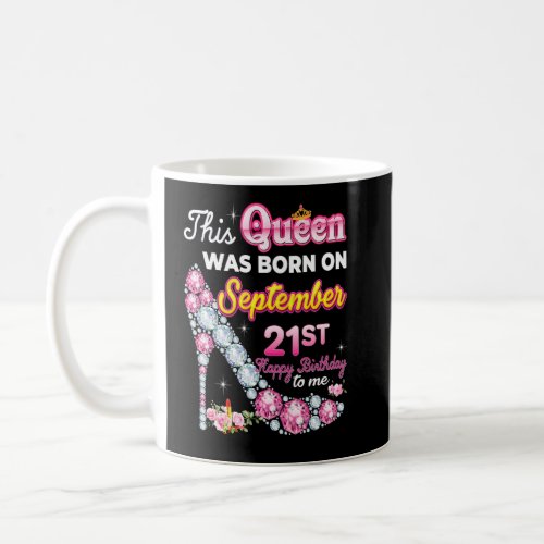 This Queen Was Born On September 21 21st Happy Bir Coffee Mug