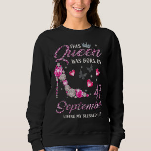 This Queen Was Born On September 47 Living My Bles Sweatshirt