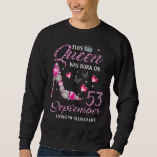 This Queen Was Born On September 53 Living My Bles Sweatshirt
