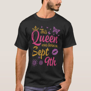This Queen Was Born On September 9th Happy My Birt T-Shirt