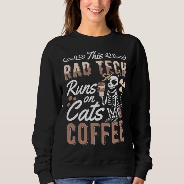 This Rad Tech Runs On Cats And Coffee Rad Techs Ra Sweatshirt (Front)