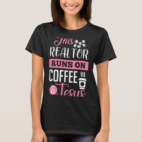 This Realtor Runs On Coffee 2Jesus T_Shirt