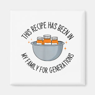This Recipe Has Been In My Family For Generations  Magnet