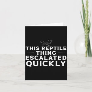 This Reptile Thing Escalated Quickly Funny Lizard Card