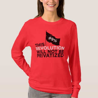 This revolution will not be privatized - 99% T-Shirt