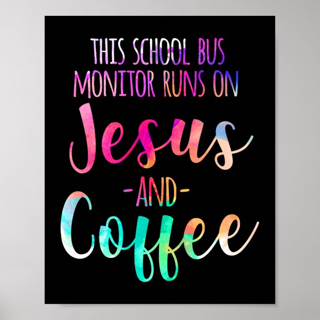 This School Bus Monitor Runs On  Jesus & Coffee Poster (Front)