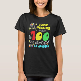 This Science Teacher 100 Days Without An Accident  T-Shirt