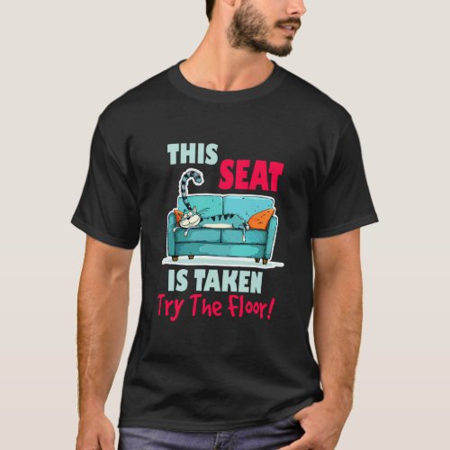 This seat is Taken Try The Floor T-Shirt