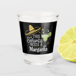 This Senorita Needs A Margarita Cinco De Mayo Shot Glass