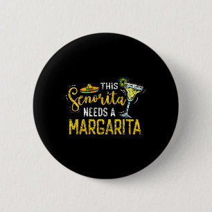 This Senorita Needs A Margarita Fiesta Mexico Cinc Button