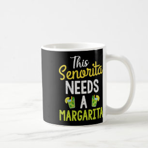 This Senorita Needs A Margarita Women Funny Cinco  Coffee Mug