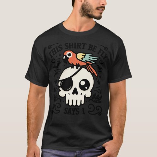 This Shirt Be Fly Says I Cute Pirate Skull