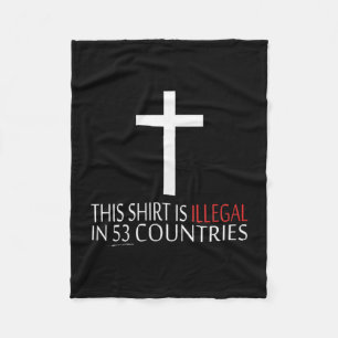 This Shirt Is Illegal In 53 Countries - Christian Fleece Blanket