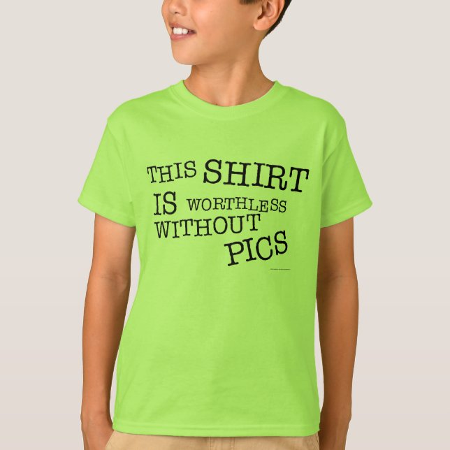 This Shirt Is Worthless Without Pics (Front)