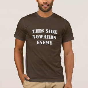 THIS SIDE TOWARDS ENEMY T-Shirt
