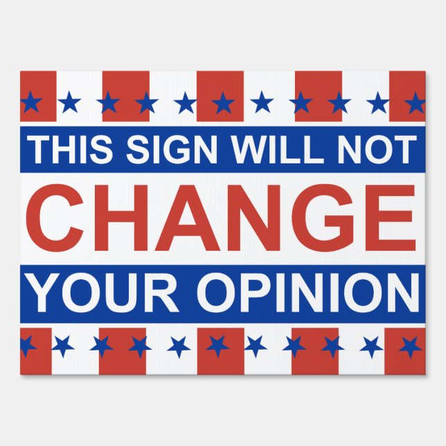 This Sign Will Not Change Your Opinion (Front)