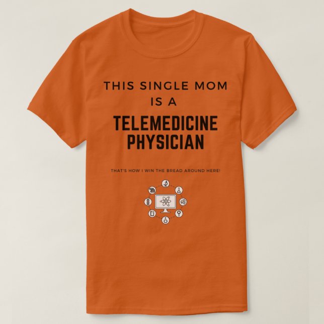This Single Mom Is A Telemedicine Physician Thatx2 T-Shirt (Design Front)