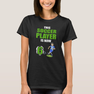 This Soccer Player Is Now 6 Soccer Birthday Premiu T-Shirt
