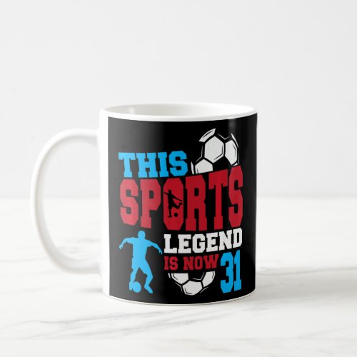 This Sports Legend Is Now 31 Soccer Game 31st Birt Coffee Mug