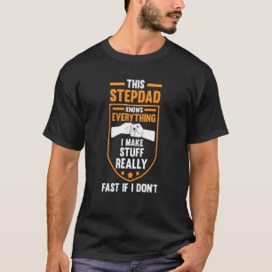 this stepdad knows everything I make stuff stepfat T-Shirt
