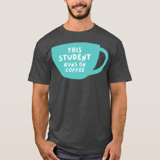 this student runs on coffee 1 T-Shirt