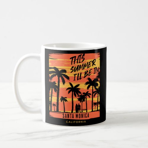 This Summer I ll Be In Santa Monica California Sur Coffee Mug