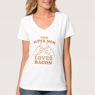 This Super MOM Loves Bacon Gift Idea T-Shirt