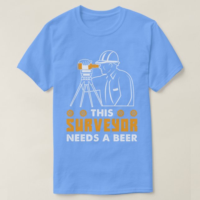 This Surveyor Needs A Beer 1 T-Shirt (Design Front)